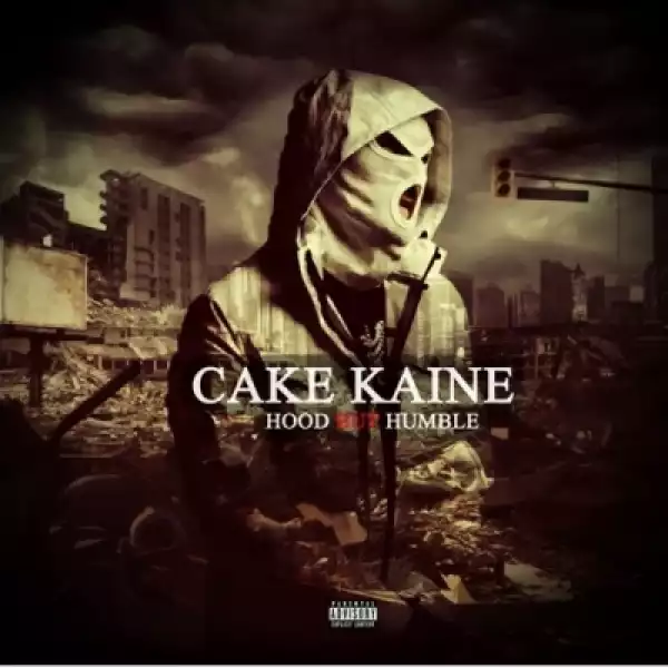 Hood But Humble BY Cake Kaine